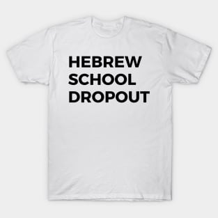 Hebrew School Dropout T-Shirt